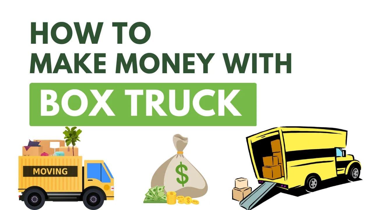 7 ways to make money with a box truck
